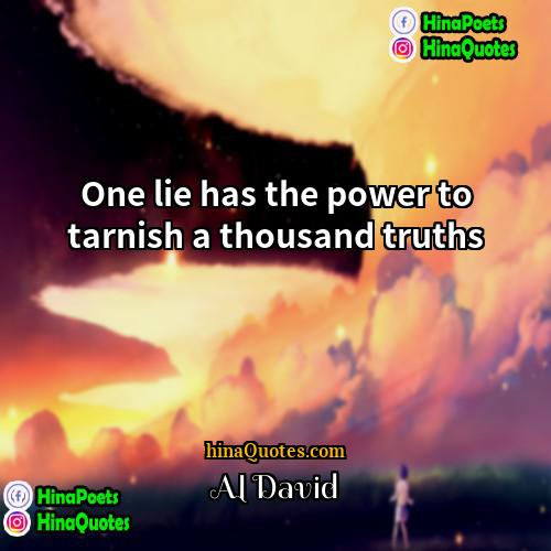 Al David Quotes | One lie has the power to tarnish